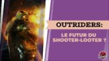 OUTRIDERS: Le Futur du Shooter-Looter ?