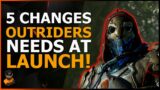 5 CHANGES OUTRIDERS NEEDS AT LAUNCH