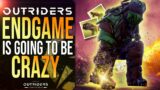 OUTRIDERS – The Entire End Game Is Going To Be CRAZY!