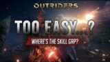 TOO EASY? Is Outriders Just A Game We Will Get Bored Of After 2-3 Weeks? Where Is The Skill Gap?