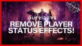 OUTRIDERS! REMOVE PLAYER STATUS EFFECTS!