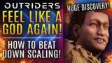 Outriders – Feel Like A GOD Again! How To Beat Down Scaling! Huge Discovery! All New Updates!