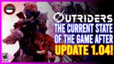 OUTRIDERS | The Current State of The Game After Update 1.04! (Patch 1.04)