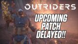 OUTRIDERS | UPCOMING PATCH DELAYED AND WHAT HAPPENS NEXT