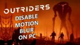 Outriders Demo on PC | Remove Motion Blur