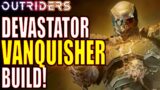 Outriders | Devastator Vanquisher Build!