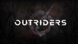 Outriders – Stream 1