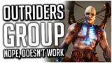 Outriders is a GROUP BASED Game That is 100x WORSE IN A GROUP!