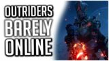 Outriders is an ONLINE ONLY GAME That is BARELY ONLINE!
