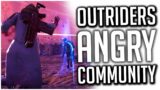 The Community are RIGHTFULLY ANGRY With the STATE of Outriders!