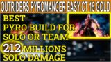OUTRIDERS Best All Around Pyromancer Build Solo Or Team- Easy CT 15 GOLD, 212 Millions SOLO Damage