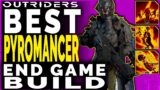 OUTRIDERS Best PYROMANCER Build for Endgame – Insane Amount of Damage King Build Update