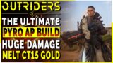 OUTRIDERS | The BEST AP Pyro Build For End Game CT15 GOLD Clears – INSANE DAMAGE Build Guide