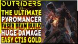 OUTRIDERS | The ULTIMATE Debuff FASER BEAM Pyro Build For CT15 Gold Clears – INSANE DAMAGE Build