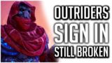 Outriders Sign in Issues STILL A HUGE PROBLEM on Xbox After Several Changes!
