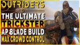 OUTRIDERS | THE ULTIMATE AP Blade Trickster Build for CT15s – INSANE DAMAGE/AoE/Crowd Control