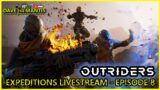 Outriders Expeditions Livestream – Episode 8