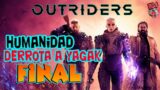 Outriders | Humanidad, Derrota A Yagak | Final