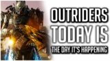 Outriders ANGRY RANT! | Today is the Day it FINALLY Happens