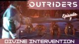 Outriders Ep 7 Divine Intervention