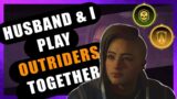 Outriders : Episode 2 – Husband & I game together