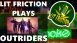Lit Friction plays Outriders!