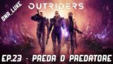 OUTRIDERS | EP.23 – Preda o Predatore