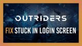 Fix: Stuck in Login Screen | Outriders 2021 Guide