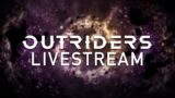 Outriders Broadcast #6 Livestream
