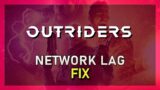 Outriders – How To Fix Network Lag, High Ping & Packet Loss