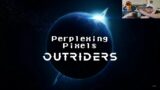 Perplexing Pixels: Outriders | Xbox Series X (review/commentary) Ep422