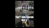 Tier 1 um i mean tier 2 | Outriders #shorts