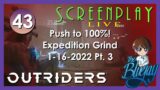 43. Push to 100% "Outriders" Expedition Grind – ScreenPlay: LIVE 2022