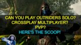 Can Outriders Be Played Single Player | Play Solo | Does It have Crossplay |Multiplayer | coop | PVP