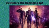 OutRiders The Beginging Ep1! I"M BACK!!!