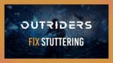Fix stuttering & FPS drops | OUTRIDERS | 2021 Guide