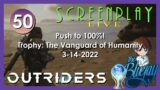 50. Push to 100% "Outriders" Trophy: The Vanguard of Humanity – ScreenPlay: LIVE 2022
