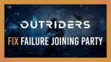 Fix: Failure Joining Party | Outriders 2021 Guide