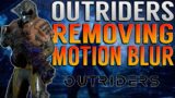 HOW TO REMOVE MOTION BLUR FROM OUTRIDERS! Remove Motion Blur, Depth of Field, & More! | Outriders!