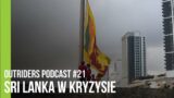 Outriders Podcast #21 – Sri Lanka w kryzysie