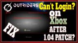 Outriders – Xbox Can't Login (FIX) after Patch 1.04 and Maintenance!