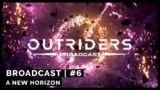 Outriders Broadcast #6: A New Horizon