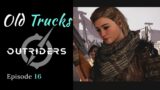 Outriders | Old Trucks | Role Play Let's Play Episode 16