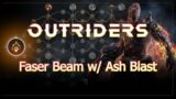 Outriders Worldslayer | BEST FASER BEAM BUILD W/ ASH BLAST | INSANE DAMAGE! CLEAR CONTENT EASY!