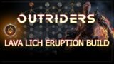 Outriders Worldslayer | BEST LAVA LICH ERUPTION BUILD! INSANE GIGACHAD ERUPTION DAMAGE! | UPDATED