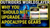 PSA: DO NOT Upgrade Your APOCALYPSE Gears Right Now- Here's Why (OUTRIDERS WORLDSLAYER)