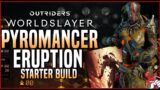 PYROMANCER Starter Build! Eruption Anomaly Power Build! Outriders Worldslayer!