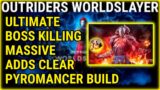 ULTIMATE BOSS Killing PYROMANCER Build, MASSIVE Adds Clear (OUTRIDERS WORLDSLAYER)