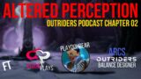 Altered Perception Chapter 02 ft. CloudPlays, PlayDohBear and Arcs(Outriders Balance Designer)