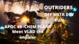 OUTRIDERS…DEV – apoc 40 off meta build…Meet VLAD the impaler